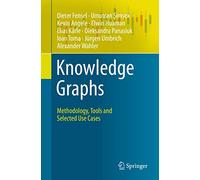 Knowledge Graphs – Methodology, Tools and Selected Use Cases