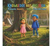 Knowledge Has Big Ideas: Presents- Anxiety Megan Finds Her Calm