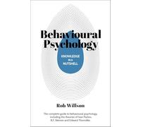 Knowledge in a Nutshell: Behavioral Psychology: The Complete Guide to Behavioral Psychology, Including the Theories of Ivan Pavlov, B.F. Skinner and Edward Thorndike