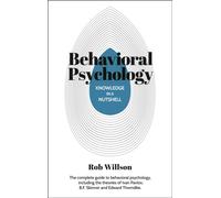 Knowledge in a Nutshell: Behavioral Psychology : The complete guide to behavioral psychology, including the theories of Ivan Pavlov, B.F. Skinner and Edward Thorndike