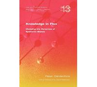 Knowledge in Flux: Modeling the Dynamics of Epistemic States: v. 13 (Studies in Logic: Mathematical Logic and Foundations)