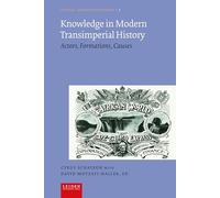 Knowledge in Modern Transimperial History: Actors, Formations, Causes (Critical, Connected Histories)