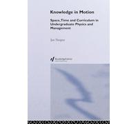 Knowledge In Motion: Space, Time And Curriculum In Undergraduate Physics And Management: 2 (Knowledge, Identity, and School Life Series)