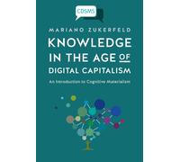 Knowledge in the Age of Digital Capitalism : An Introduction to Cognitive Materialism