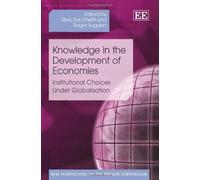 Knowledge in the Development of Economies: Institutional Choices Under Globalisation (New Perspectives on the Modern Corporation series)