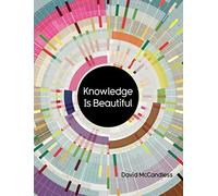 Knowledge Is Beautiful: Impossible Ideas, Invisible Patterns, Hidden Connections - Visualized
