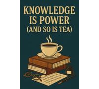 Knowledge is Power (And So is Tea): Academic-Themed Graph Paper Notebook | 6x9 | 80 Pages | Perfect for Readers, Students & Tea Lovers