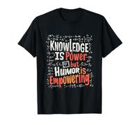 Knowledge is Power But Humor is Empowering T-Shirt