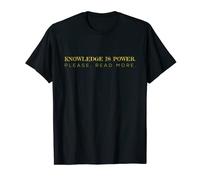 Knowledge is power. Please, read more. Funny Sarcastic Tee T-Shirt
