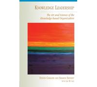 Knowledge Leadership: The Art and Science of the Knowledge-Based Organization