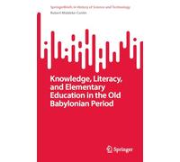 Knowledge, Literacy, and Elementary Education in the Old Babylonian Period (SpringerBriefs in History of Science and Technology)