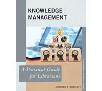 Knowledge Management: A Practical Guide for Librarians: 73