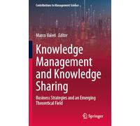 Knowledge Management and Knowledge Sharing: Business Strategies and an Emerging Theoretical Field (Contributions to Management Science)