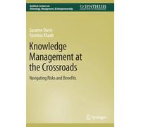 Knowledge Management at the Crossroads: Navigating Risks and Benefits (Synthesis Lectures on Technology Management & Entrepreneurship)