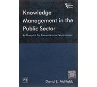 Knowledge Management in the Public Sector: A Blueprint for Innovation in Government