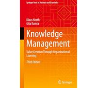 Knowledge Management: Value Creation Through Organizational Learning (Springer Texts in Business and Economics)