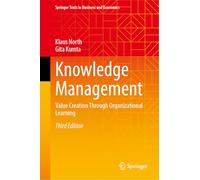 Knowledge Management: Value Creation Through Organizational Learning (Springer Texts in Business and Economics)
