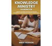 KNOWLEDGE MINISTRY Handbook: A Ministry Implementation Guide Developed and Implemented at First Seventh-Day Adventist Church, Tunica (ACTS Ministry Handbooks)