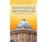 Knowledge Monopolies : The Academisation of Society