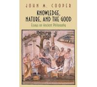 Knowledge, Nature, and the Good: Essays on Ancient Philosophy