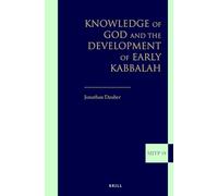 Knowledge of God and the Development of Early Kabbalah: 18 (Supplements to The Journal of Jewish Thought and Philosophy, 18)