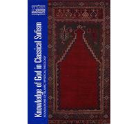 Knowledge of God in Classical Sufism: Foundations of Islamic Mystical Theology v. 9 (Classics of Western Spirituality Series)