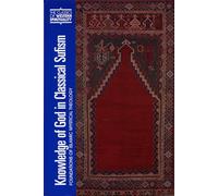Knowledge of God in Classical Sufism: Foundations of Islamic Mystical Theology v. 9 (Classics of Western Spirituality Series)