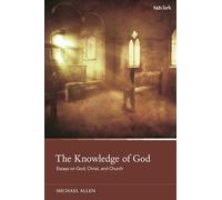 Knowledge of God, The: Essays on God, Christ, and Church