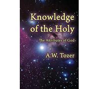 Knowledge of the Holy: The Attributes of God by A. W. Tozer (August 21,2014)