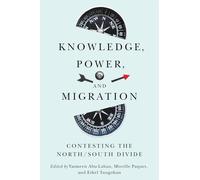 Knowledge, Power, and Migration: Contesting the North/South Divide (McGill-Queen's Refugee and Forced Migration Studies)