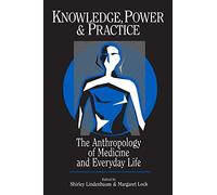 Knowledge, Power, and Practice: The Anthropology of Medicine and Everyday Life: 36 (Comparative Studies of Health Systems and Medical Care)