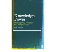 Knowledge Power: Interdisciplinary Education for a Complex World – Routledge