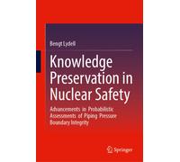 Knowledge Preservation in Nuclear Safety : Advancements in Probabilistic Assessments of Piping Pressure Boundary Integrity