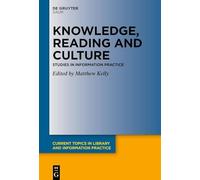 Knowledge, Reading and Culture: Studies in Information Practice (Current Topics in Library and Information Practice)