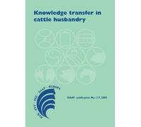 Knowledge transfer in cattle husbandryKnowledge transfer in cattle husbandry: New management practices, attitudes and adaptation: 117 (EAAP Scientific Series, 117)