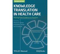 Knowledge Translation in Health Care: Moving from Evidence to Practice, 2nd Edition