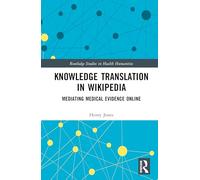 Knowledge Translation in Wikipedia: Mediating medical evidence online (Routledge Studies in Health Humanities)