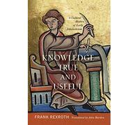 Knowledge True and Useful: A Cultural History of Early Scholasticism (The Middle Ages Series)