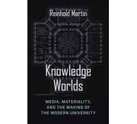 Knowledge Worlds - Media, Materiality, and the Making of the Modern University