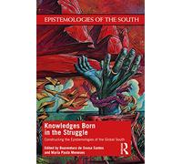 Knowledges Born in the Struggle by Edited by Boaventura De Sousa Santos & Edited by Maria Paula Mene