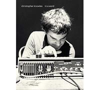 Knowles, Christopher - Christopher Knowles: In a Word