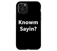 Knowm Sayin Know what I'm Sayin? Funny Rap Slang Quote Joke Case for iPhone 11 Pro