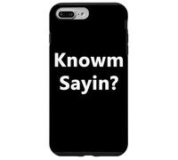 Knowm Sayin Know what I'm Sayin? Funny Rap Slang Quote Joke Case for iPhone 7 Plus/8 Plus