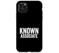 Known Associate Humor Guilty By Association Funny Saying Case for iPhone 11 Pro Max