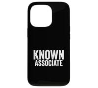 Known Associate Humor Guilty By Association Funny Saying Case for iPhone 13 Pro