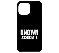 Known Associate Humor Guilty By Association Funny Saying Case for iPhone 13 Pro Max