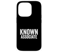 Known Associate Humor Guilty By Association Funny Saying Case for iPhone 14 Pro