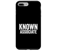 Known Associate Humor Guilty By Association Funny Saying Case for iPhone 7 Plus/8 Plus