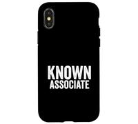 Known Associate Humor Guilty By Association Funny Saying Case for iPhone X/XS