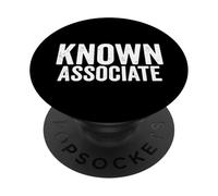 Known Associate Humor Guilty By Association Funny Saying PopSockets Adhesive PopGrip